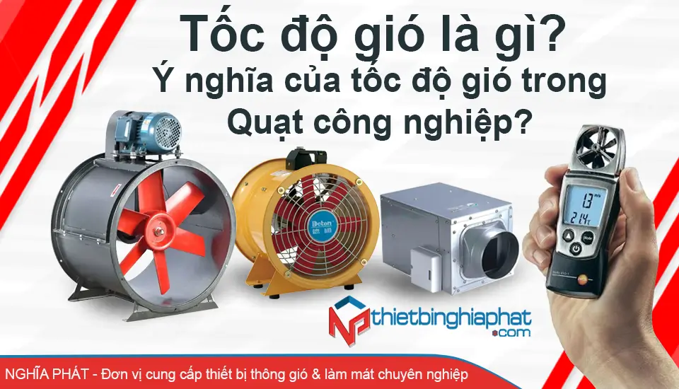 Tốc độ gió là gì? Ý nghĩa của tốc độ gió trong quạt công nghiệp Tốc độ gió là gì? Ý nghĩa của tốc độ gió trong quạt công nghiệp