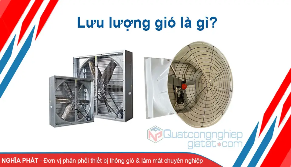 Lưu lượng gió là gì? Ý nghĩa của lưu lượng gió trong quạt công nghiệp Lưu lượng gió là gì? Ý nghĩa của lưu lượng gió trong quạt công nghiệp