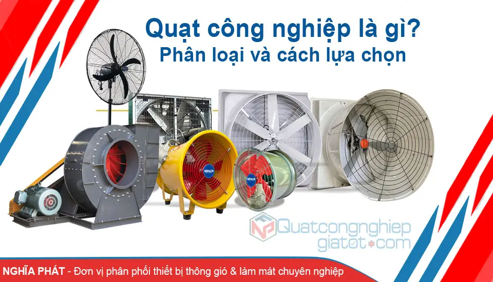 Quạt công nghiệp là gì? Phân loại và cách lựa chọn